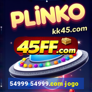 54999 54999.com jogo